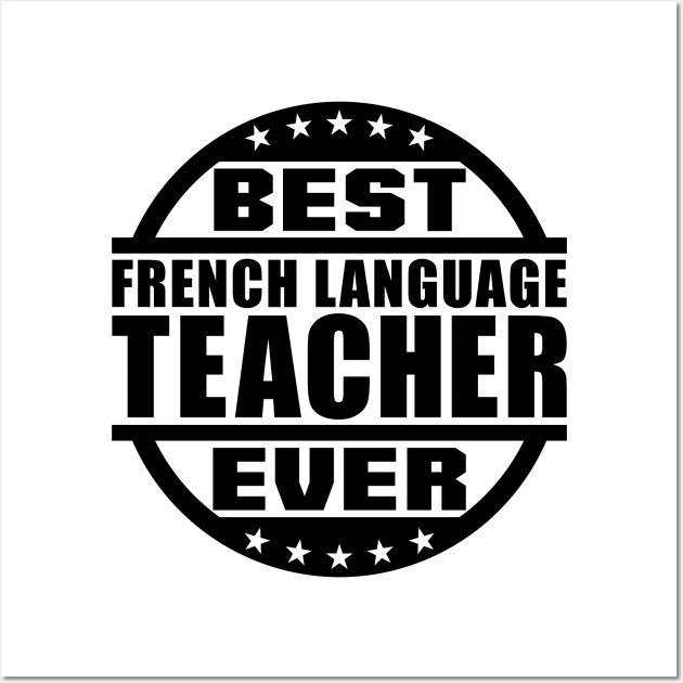 Best French Language Teacher Ever Wall Art by colorsplash